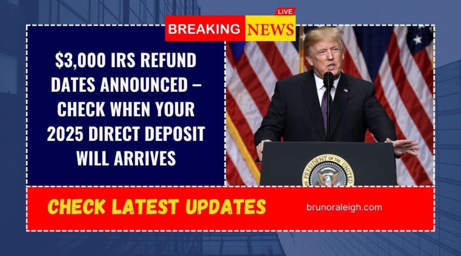 $3,000 IRS Refund Dates Announced – Check When Your 2025 Direct Deposit Will Arrives