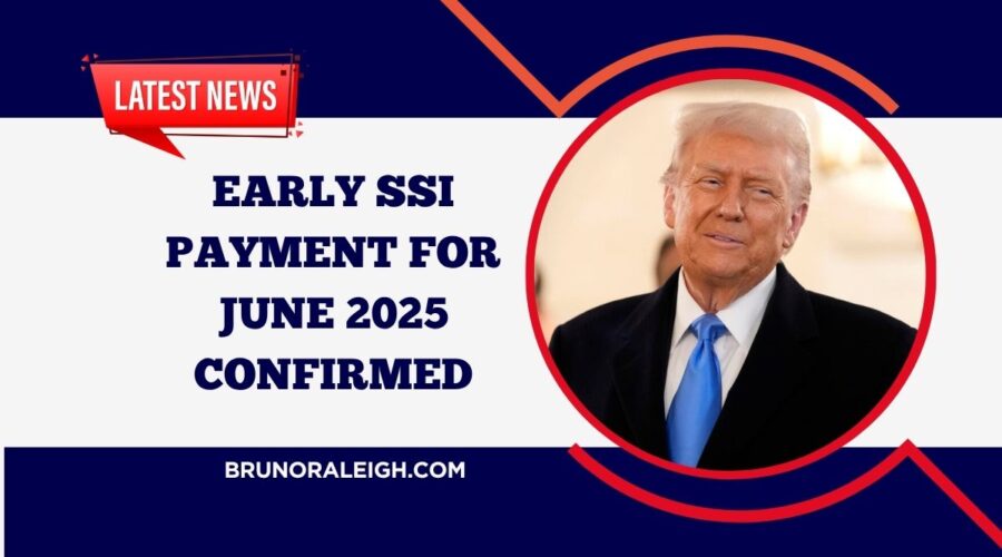 Early SSI Payment for June 2025 Confirmed – Complete Monthly Payment Calendar Inside