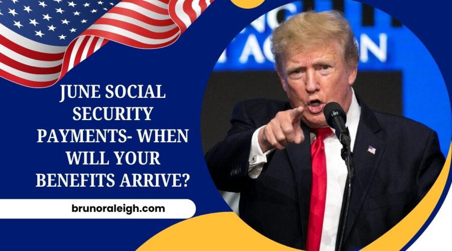 June Social Security Payments- When Will Your Benefits Arrive?