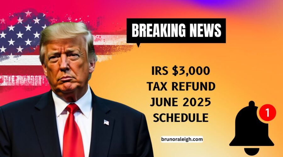 IRS $3,000 Tax Refund June 2025 Schedule- When Will You Get Paid & Who Qualifies?
